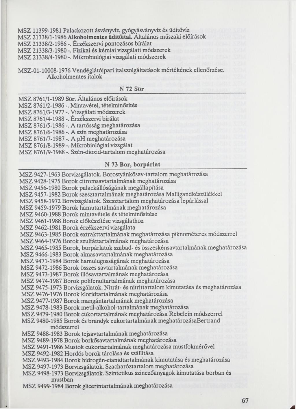 MSZ 11399-1981 Palackozott ásványvíz, gyógyásványvíz és üdítővíz MSZ 21338/1-1986 Alkoholmentes üdítőital.