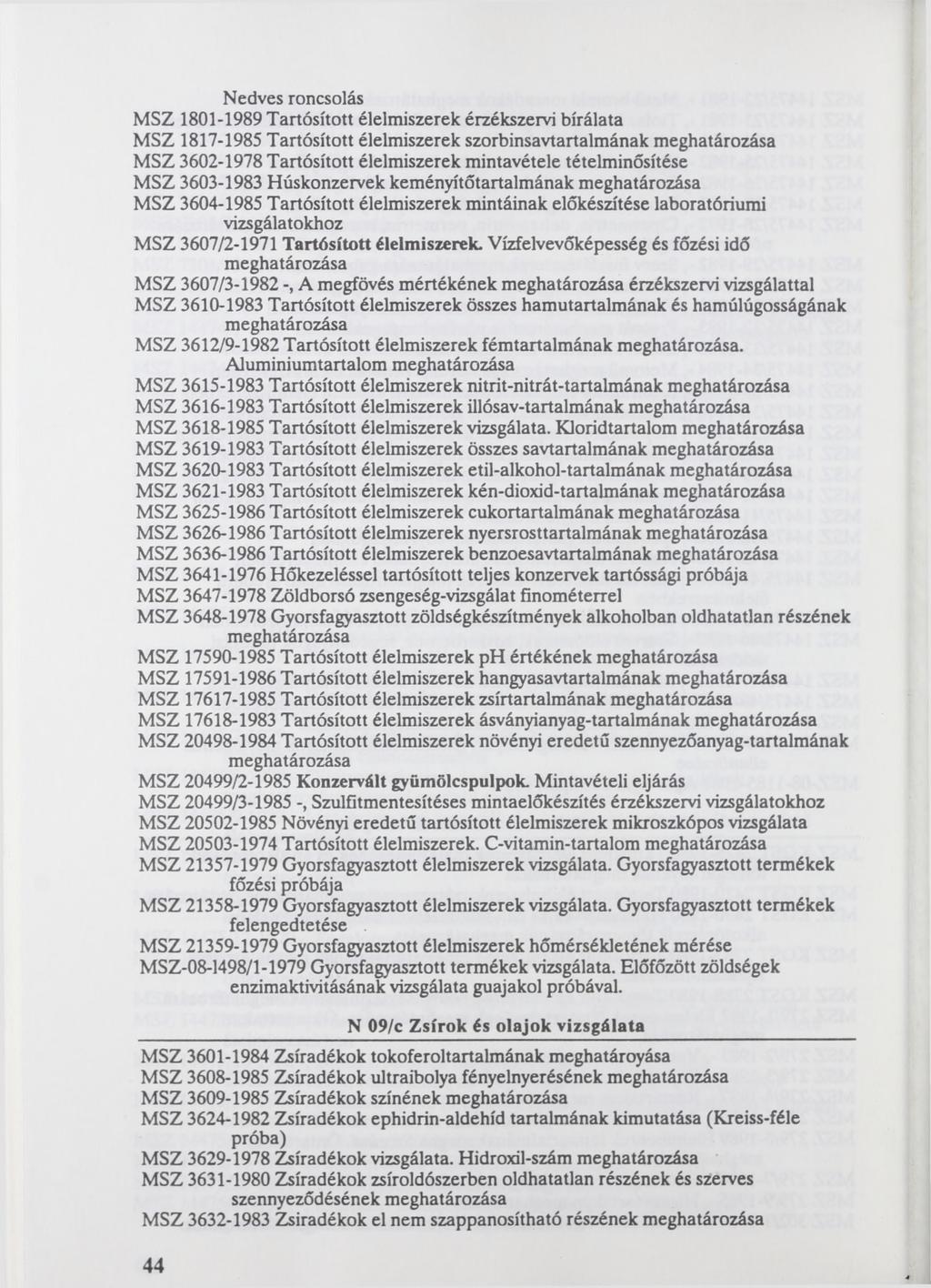 Nedves roncsolás MSZ 1801-1989 Tartósított élelmiszerek érzékszervi bírálata MSZ 1817-1985 Tartósított élelmiszerek szorbinsavtartalmának MSZ 3602-1978 Tartósított élelmiszerek mintavétele