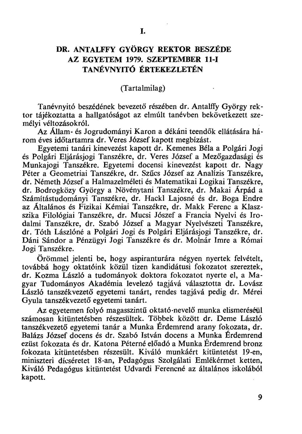 I. DR. ANTALFFY GYÖRGY REKTOR BESZÉDE AZ EGYETEM 1979. SZEPTEMBER 11-I TANÉVNYIT6 ÉRTEKEZLETÉN (Tartalmilag) Tanévnyitó beszédének bevezető részében dr.