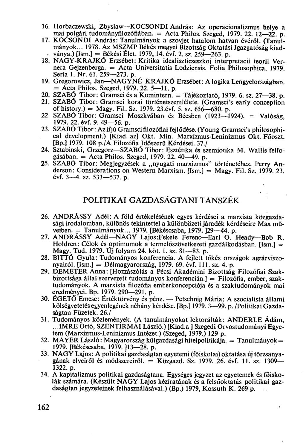Horbaczewski, Zbyslaw-KOCSONDI András: Az operacionalizmus helye a mai polgári tudományfilozófiában. = Acta Philos. Szeged, 1979. 22. 12-22. p. KOCSONDI András: Tanulmányok a szovjet hatalom hatvan évéről.