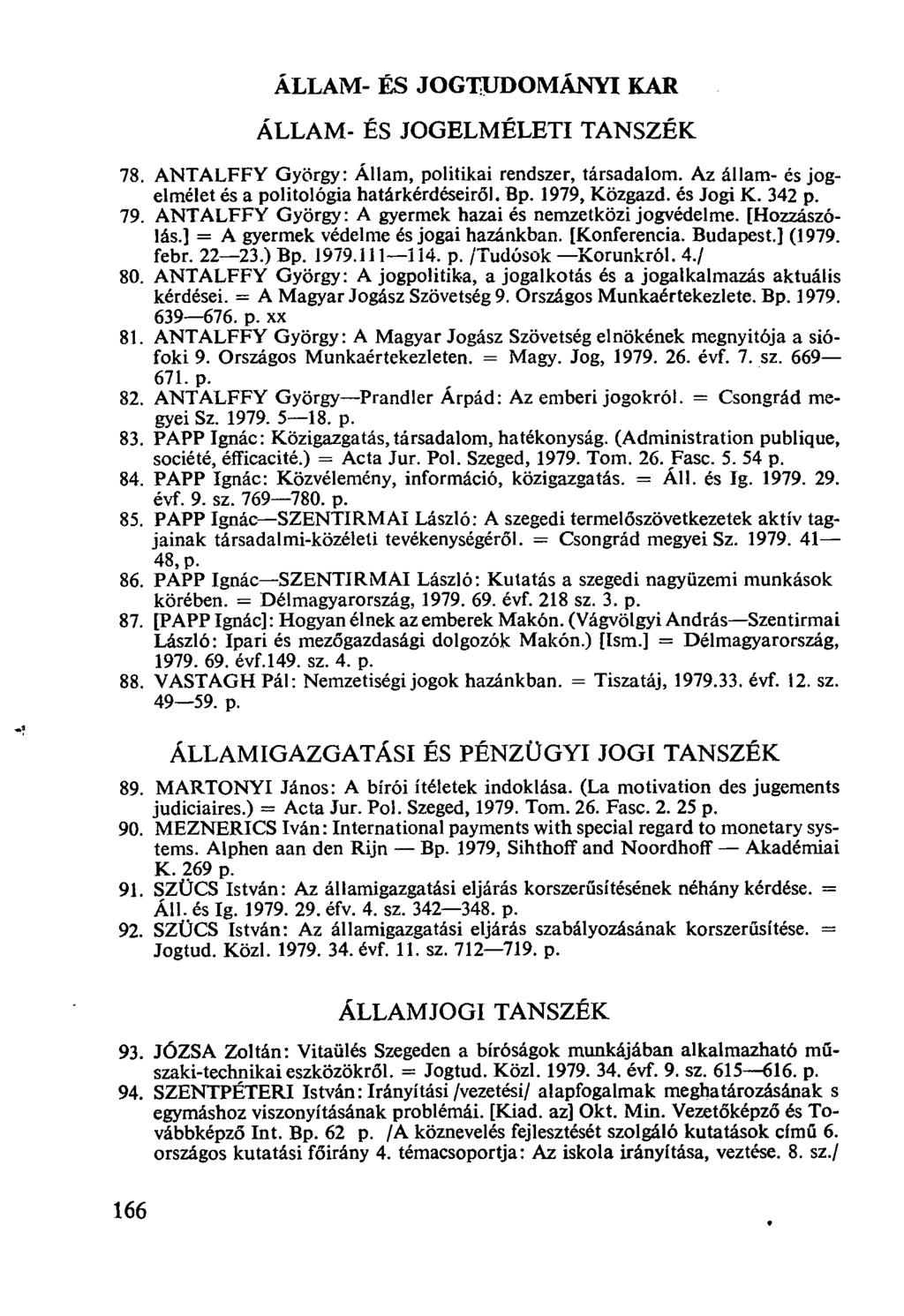 ÁLLAM- ÉS JOGTUDOMÁNYI KAR ÁLLAM- ÉS JOGELMÉLETI TANSZÉK ANTALFFY György: Állam, politikai rendszer, társadalom. Az állam- és jogelmélet és a politológia határkérdéseiről. Bp. 1979, Közgazd.