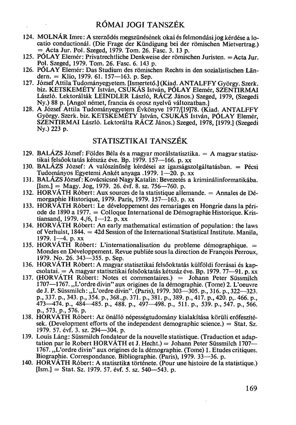 RÓMAI JOGI TANSZÉK MOLNÁR Imre: A szerződés megszünésének okai és felmondási jog kérdése a locatio conductionál. (Die Frage der Kündigung bei der römischen Mietvertrag.) = Acta Jur. Pol. Szeged, 1979.