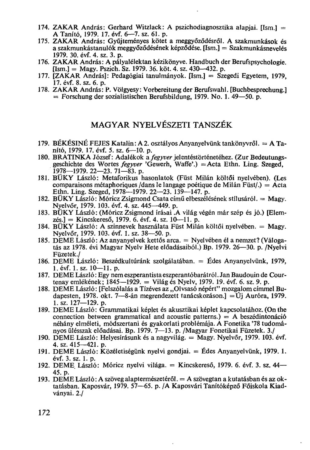 ZAKAR András: Gerhard Witzlack: A pszichodiagnosztika alapjai. [Ism.] = A Tanító, 1979. 17. évf. 6-7. sz. 61. p. ZAKAR András: Gyűjteményes kötet a meggyőződésről.