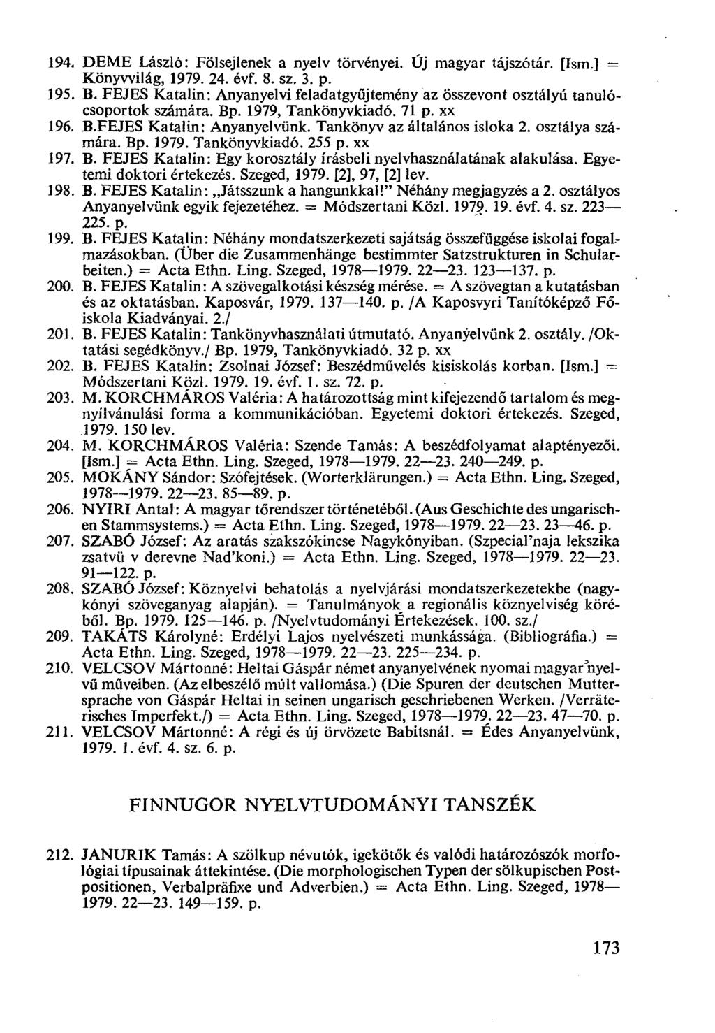 DEME László: Fölsejlenek a nyelv törvényei. Új magyar tájszótár. [Ism.] = Könyvvilág, 1979. 24. évf. 8. sz. 3. p. B.