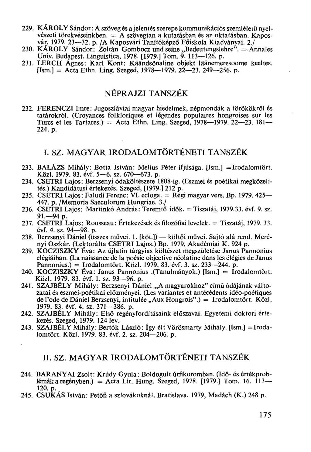 KÁROLY Sándor: A szöveg és a jelentés szerepe kommunikációs szemléletű nyelvészeti törekvéseinkben. = A szövegtan a kutatásban és az oktatásban. Kaposvár, 1979. 23-32. p.