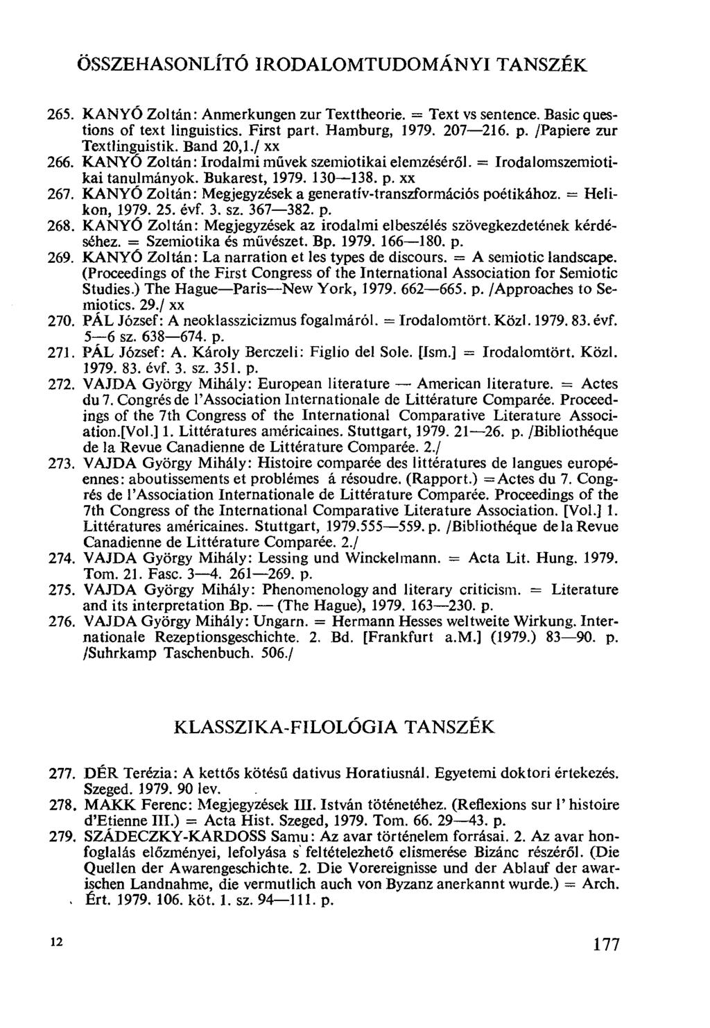 ÖSSZEHASONLÍTÓ IRODALOMTUDOMÁNYI TANSZÉK KANYÓ Zoltán: Anmerkungen zur Texttheorie. = Text vs sentence. Basic questions of text linguistics. First part. Hamburg, 1979. 207-216. p. /Papiere zur Textlinguistik.