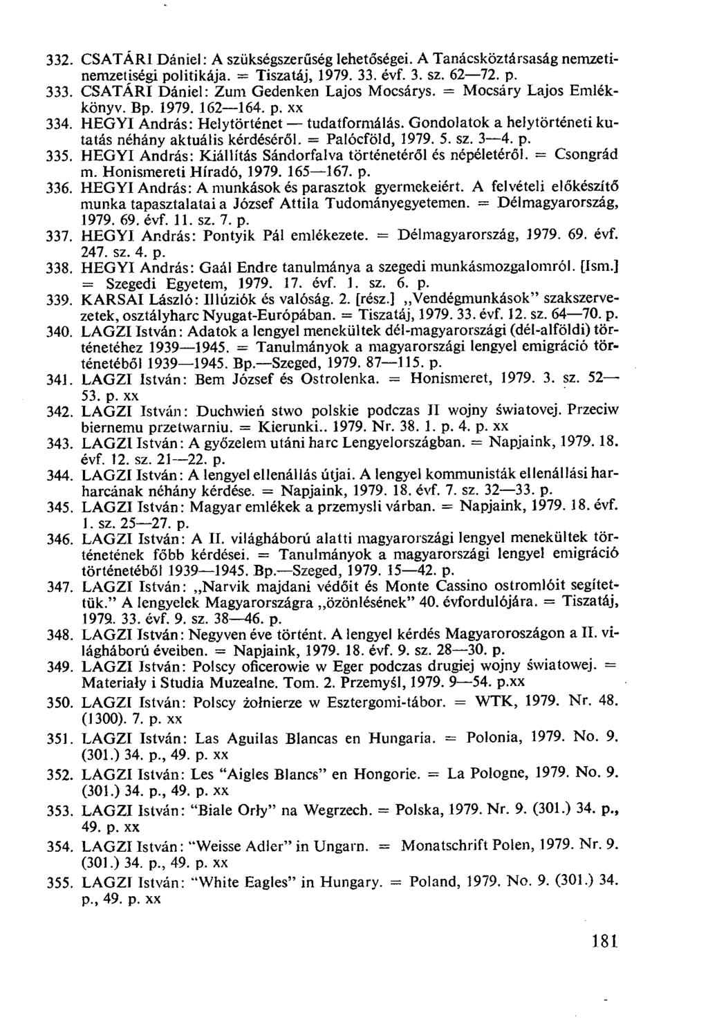 CSATÁRI Dániel: A szükségszerűség lehetőségei. A Tanácsköztársaság nemzetinemzetiségi politikája. = Tiszatáj, 1979. 33. évf. 3. sz. 62-72. p. CSATÁRI Dániel: Zum Gedenken Lajos Mocsárys.