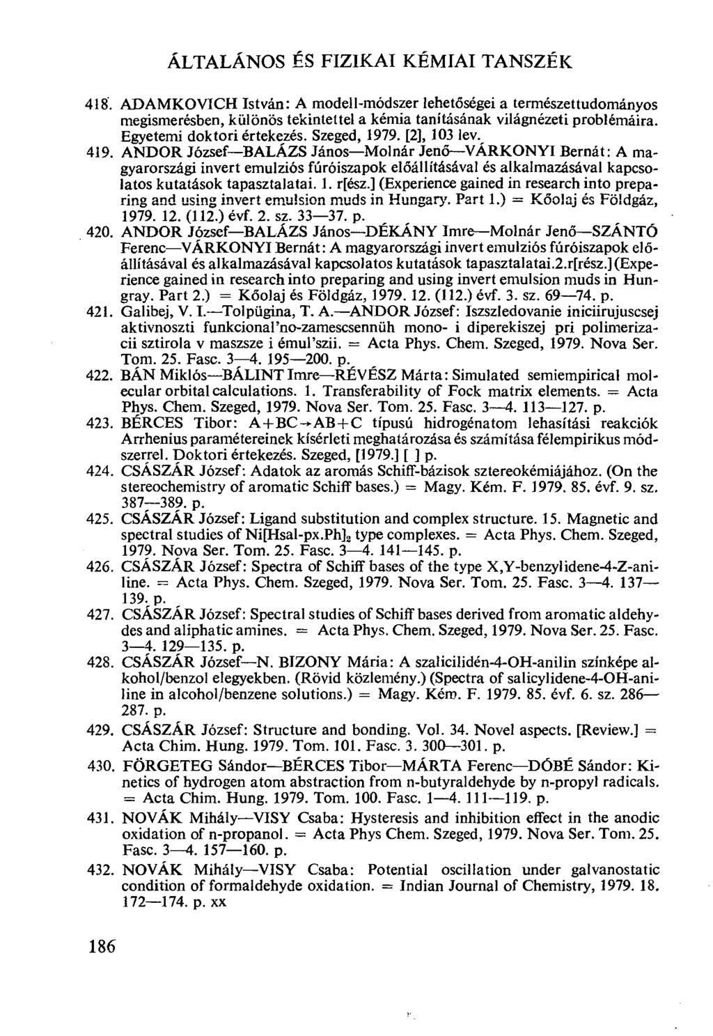 186 ÁLTALÁNOS ÉS FIZIKAI KÉMIAI TANSZÉK ADAMKOVICH István: A modell-módszer lehetőségei a természettudományos megismerésben, különös tekintettel a kémia tanításának világnézeti problémáira.