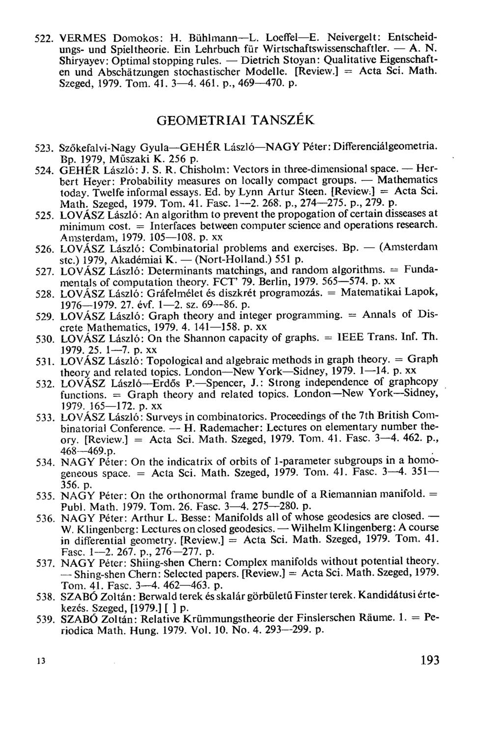 VERMES Domokos: H. Bühlmann-L. Loeffel-E. Neivergelt: Entscheidungs- und Spieltheorie. Ein Lehrbuch für Wirtschaftswissenschaftler. - A. N. Shiryayev: Optimal stopping rules.