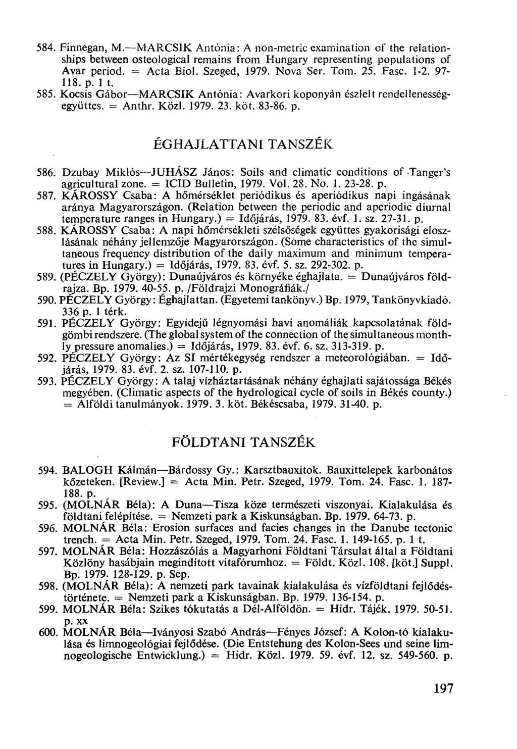 Finnegan, M.-MARCSIK Antónia: A non-metric examination of the relationships between osteological remains from Hungary representing populations of Avar period. = Acta Biol. Szeged, 1979. Nova Ser. Tom.