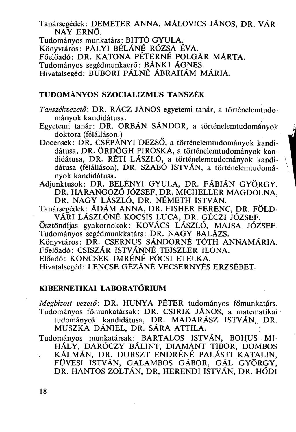 Tanársegédek: DEMETER ANNA, MÁLOVICS JÁNOS, DR. VÁR- NAY ERNŐ. Tudományos munkatárs: BITTÓ GYULA. Könyvtáros: PÁLYI BÉLÁNÉ RÓZSA ÉVA. Főelőadó: DR. KATONA PÉTERNÉ POLGÁR MARTA.