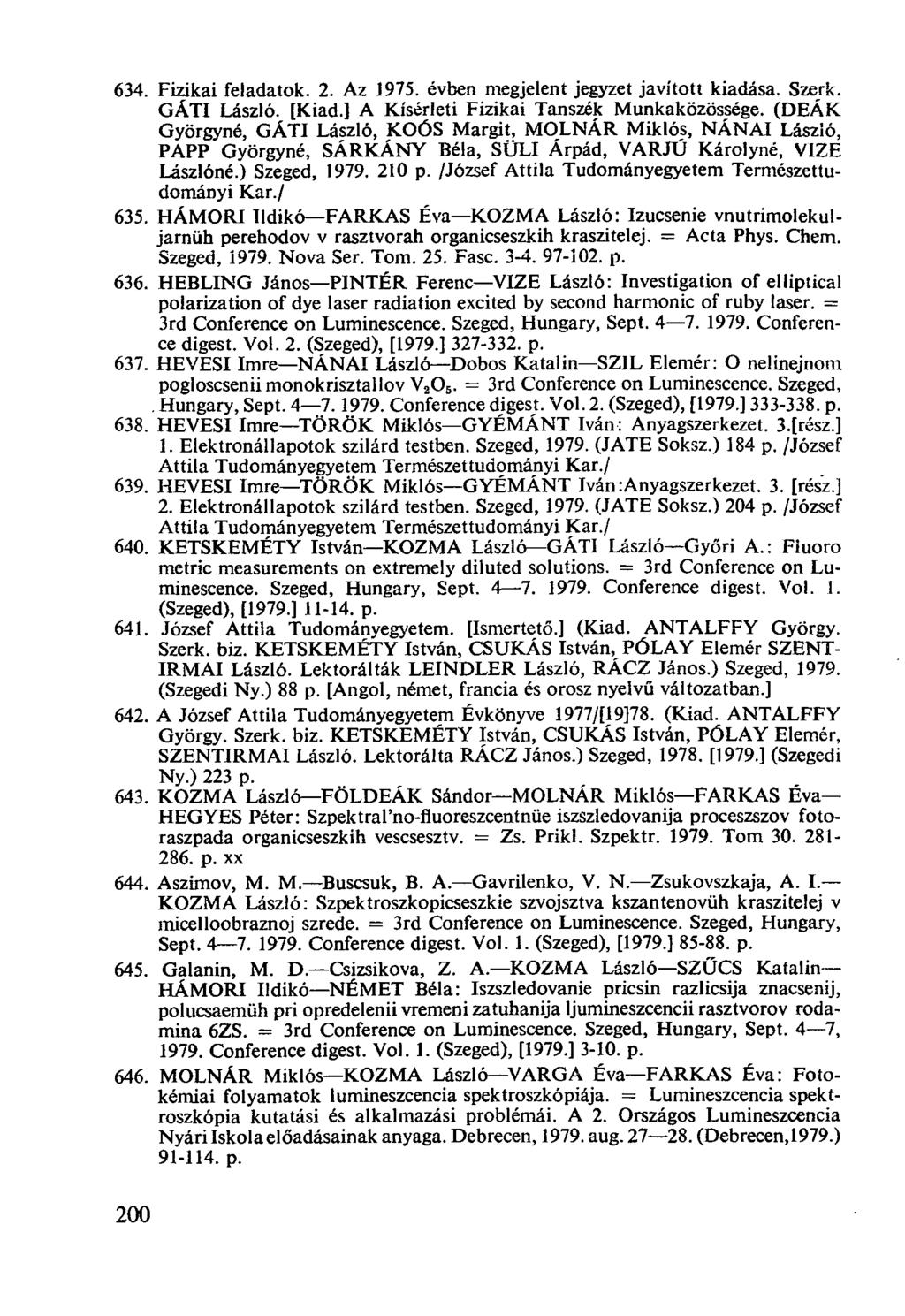 634. Fizikai feladatok. 2. Az 1975. évben megjelent jegyzet javított kiadása. Szerk. GÁTI László. [Kiad.] A Kísérleti Fizikai Tanszék Munkaközössége.