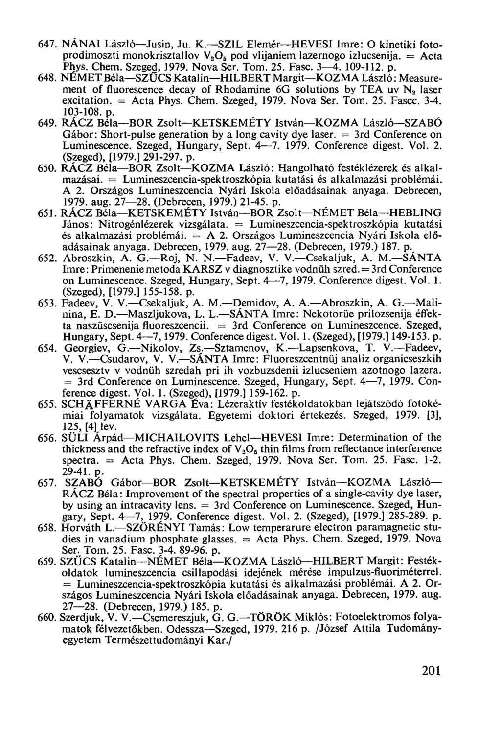 NÁNAI László-Jusin, Ju. K.-SZIL Elemér-HEVESI Imre: O kinetiki fotoprodimoszti monokrisztallov V205 pod vlijaniem lazernogo izlucsenija. = Acta Phys. Chem. Szeged, 1979. Nova Ser. Tom. 25. Fasc. 3-4.