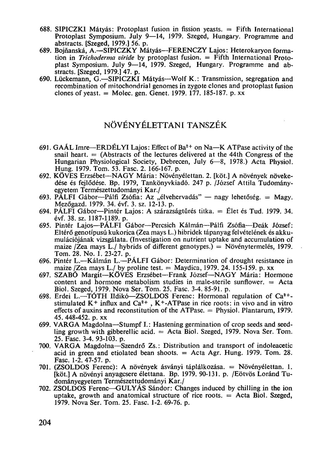 SIPICZKI Mátyás: Protoplast fusion in fission yeasts. = Fifth International Protoplast Symposium. July 9-14, 1979. Szeged, Hungary. Programme and abstracts. [Szeged, 1979.] 56. p. Bojnanská, A.