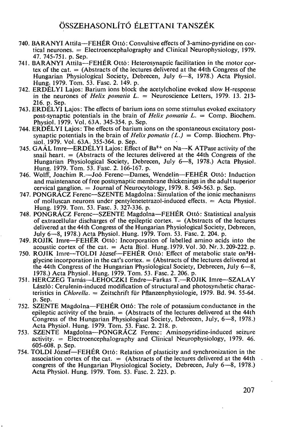 ÖSSZEHASONLÍTÓ ÉLETTANI TANSZÉK BARANYI Attila-FEHÉR Ottó: Convulsive effects of 3-amino-pyridine on cortical neurones. = Electroencephalography and Clinical Neurophysiology, 1979. 47. 745-751. p.