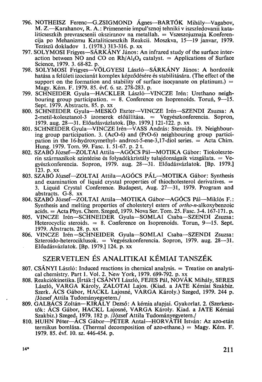 NOTHEISZ Ferenc-G.ZSIGMOND Ágnes-BARTÓK Mihály-Vagabov, M. Z.-Karahanov, R. A.: Primenenie impul'sznoj tehniki v iszszledovanii kataliticseszkih prevrascsenii oksziranov na metallah.