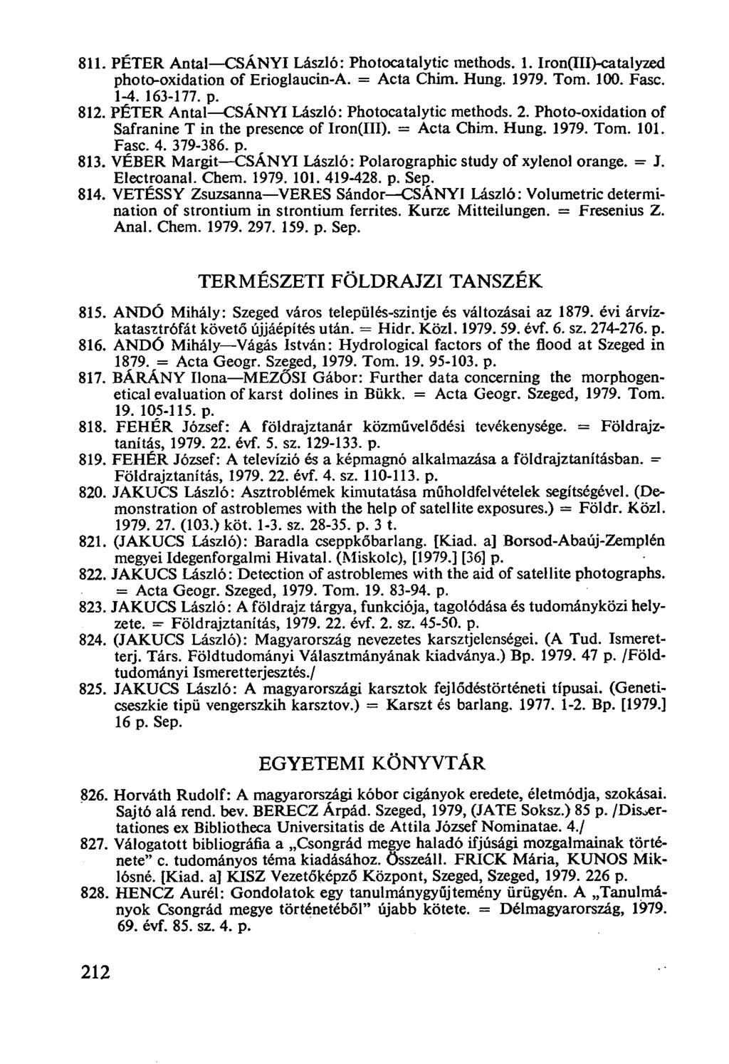 PÉTER Antal-CSÁNYI László: Photocatalytic methods. 1. Iron(III)-catalyzed photo-oxidation of Erioglaucin-A. = Acta Chim. Hung. 1979. Tom. 100. Fasc. 1-4. 163-177. p. PÉTER Antal-CSÁNYI László: Photocatalytic methods.