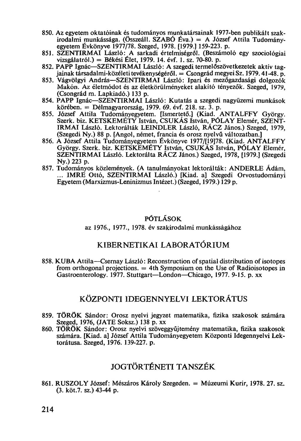 Az egyetem oktatóinak és tudományos munkatársainak 1977-ben publikált szakirodalmi munkássága. (Összeáll. SZABÓ Éva.) = A József Attila Tudományegyetem Évkönyve 1977/78. Szeged, 1978. [1979.] 159-223.