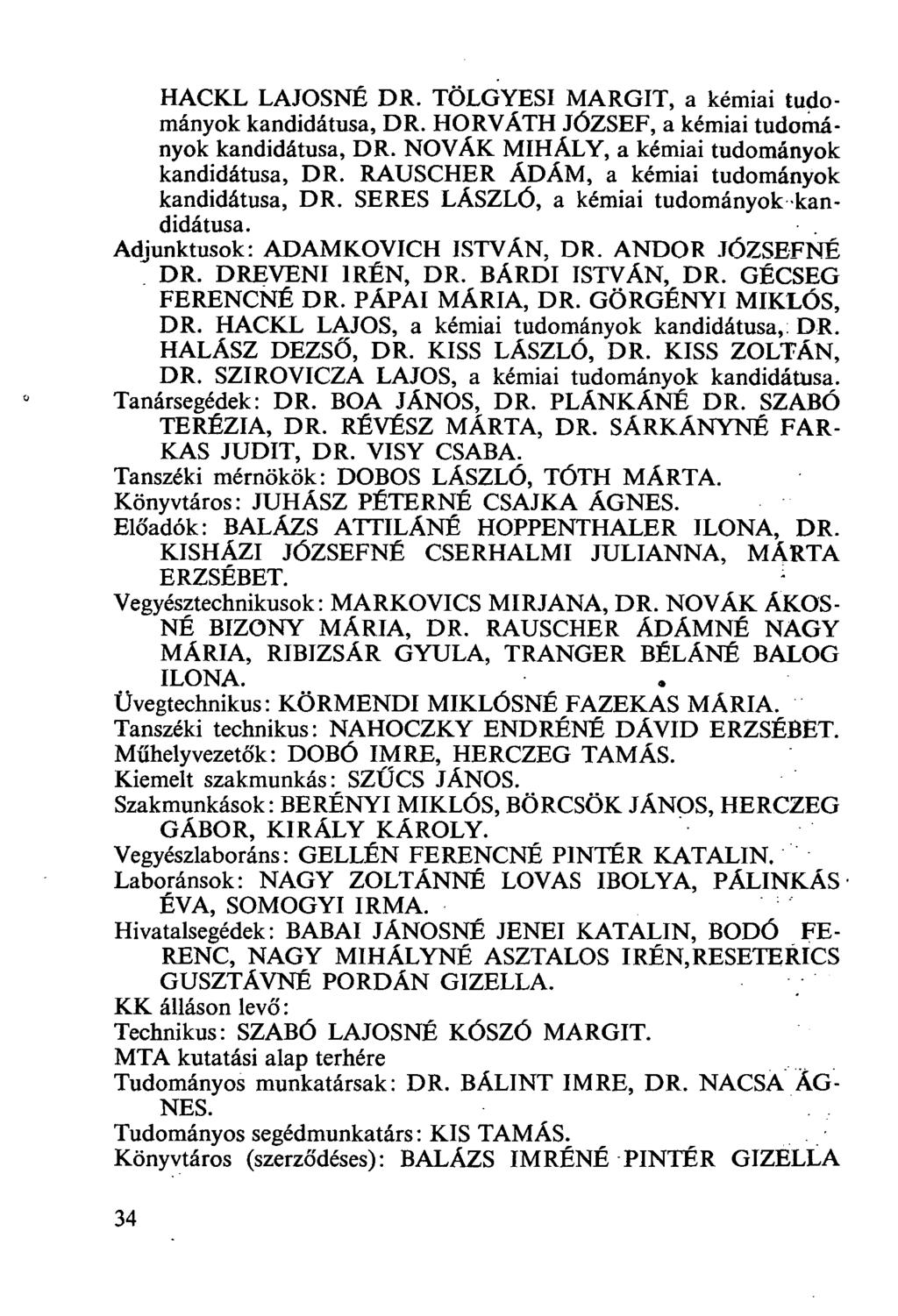HACKL LAJOSNÉ DR. TÖLGYESI MARGIT, a kémiai tudományok kandidátusa, DR. HORVÁTH JÓZSEF, a kémiai tudományok kandidátusa, DR. NOVAK MIHÁLY, a kémiai tudományok kandidátusa, DR.