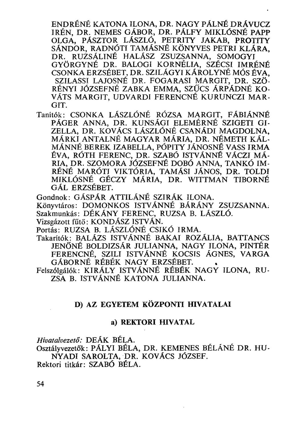ENDRÉNÉ KATONA ILONA, DR. NAGY PÁLNÉ DRÁVUCZ IRÉN, DR. NEMES GÁBOR, DR. PÁLFY MIKLÓSNÉ PAPP OLGA, PÁSZTOR LÁSZLÓ, PETRITY JAKAB, PROTITY SÁNDOR, RADNÓTI TAMÁSNÉ KÖNYVES PETRI KLÁRA, DR.