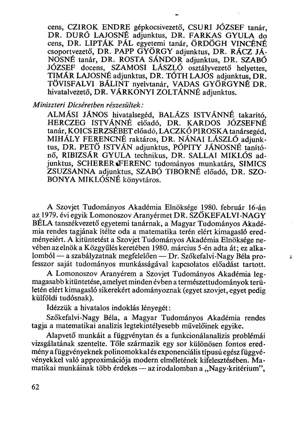 cens, CZIROK ENDRE gépkocsivezető, CSURI JÓZSEF tanár, DR. DURÓ LAJOSNÉ adjunktus, DR. FARKAS GYULA do cens, DR. LIPTAK PAL egyetemi tanár, ÖRDÖGH VINCÉNÉ csoportvezető, DR. PAPP GYÖRGY adjunktus, DR.