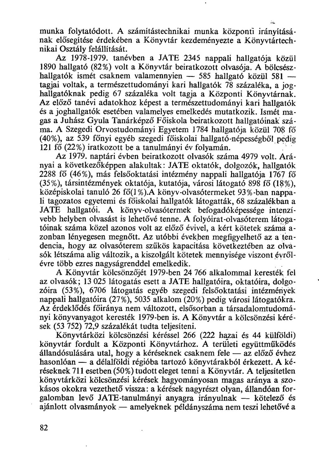 munka folytatódott. A számítástechnikai munka központi irányításának elősegítése érdekében a Könyvtár kezdeményezte a Könyvtártechnikai Osztály felállítását. Az 1978-1979.