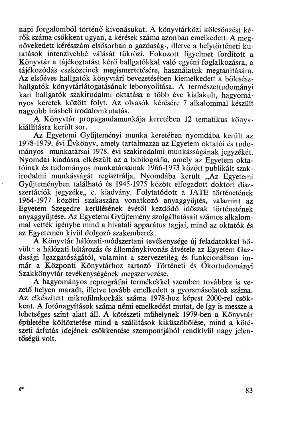 napi forgalomból történő kivonásukat. A könyvtárközi kölcsönzést kérők száma csökkent ugyan, a kérések száma azonban emelkedett.
