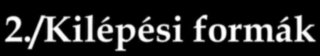 Az előadás témái 1./ Kilépési motivációk 2./Kilépési formák 3.