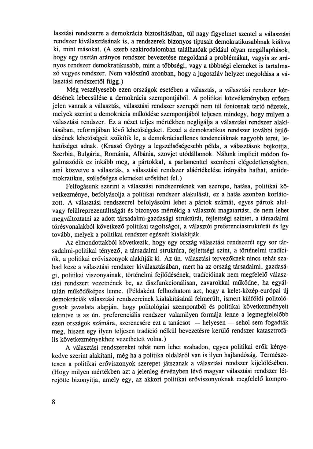 lasztási rendszerre a demokrácia biztosításában, túl nagy figyelmet szentel a választási rendszer kiválasztásának is, a rendszerek bizonyos típusait demokratikusabbnak kiáltva ki, mint másokat.