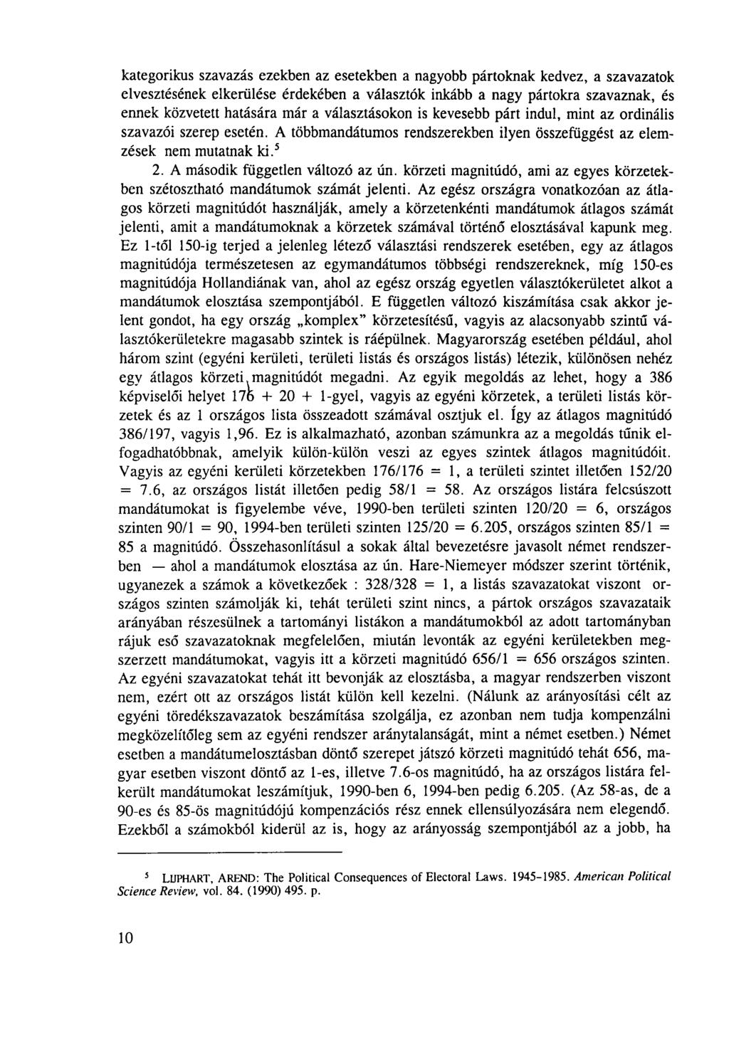 kategorikus szavazás ezekben az esetekben a nagyobb pártoknak kedvez, a szavazatok elvesztésének elkerülése érdekében a választók inkább a nagy pártokra szavaznak, és ennek közvetett hatására már a