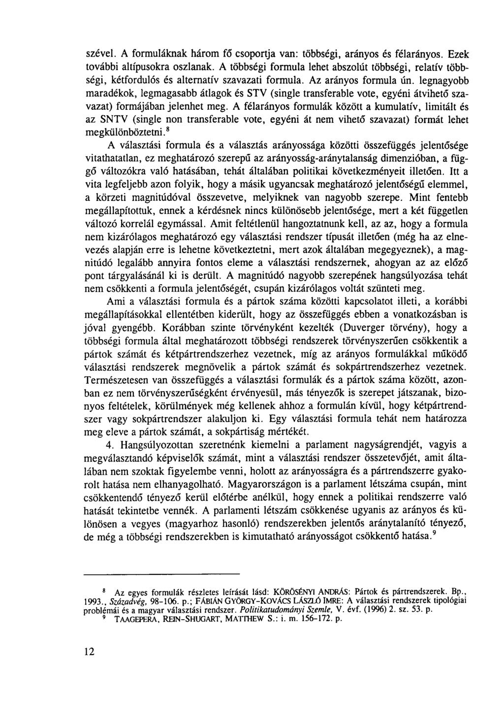 szével. A formuláknak három fő csoportja van: többségi, arányos és félarányos. Ezek további altípusokra oszlanak.