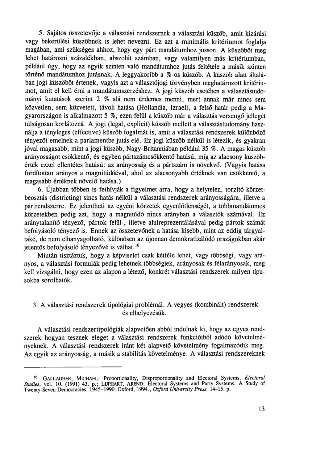 5. Sajátos összetevője a választási rendszernek a választási küszöb, amit kizárási vagy bekerülési küszöbnek is lehet nevezni.