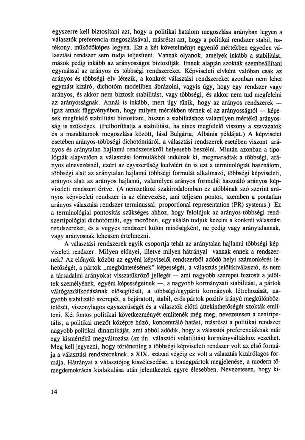 egyszerre kell biztosítani azt, hogy a politikai hatalom megoszlása arányban legyen a választók preferencia-megoszlásával, másrészt azt, hogy a politikai rendszer stabil, hatékony, működőképes legyen.