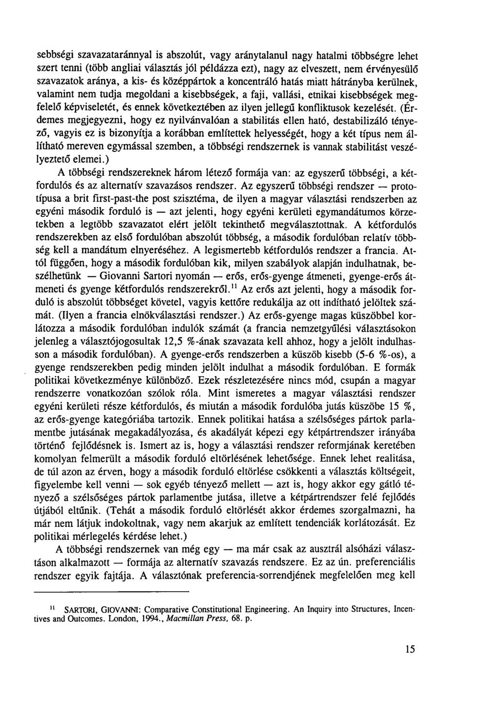 sebbségi szavazataránnyal is abszolút, vagy aránytalanul nagy hatalmi többségre lehet szert tenni (több angliai választás jól példázza ezt), nagy az elveszett, nem érvényesülő szavazatok aránya, a