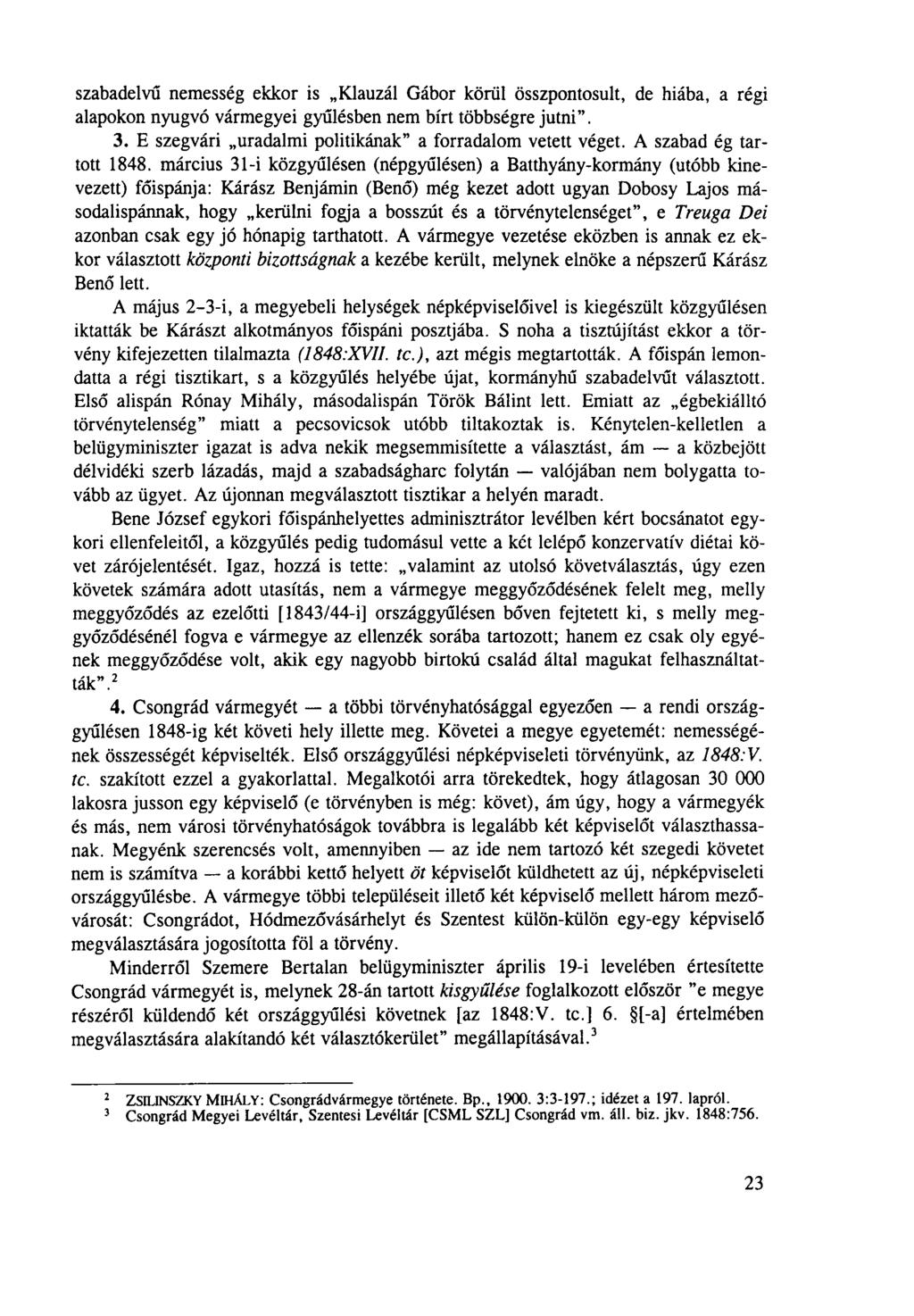 szabadelvű nemesség ekkor is Klauzál Gábor körül összpontosult, de hiába, a régi alapokon nyugvó vármegyei gyűlésben nem bírt többségre jutni. 3.