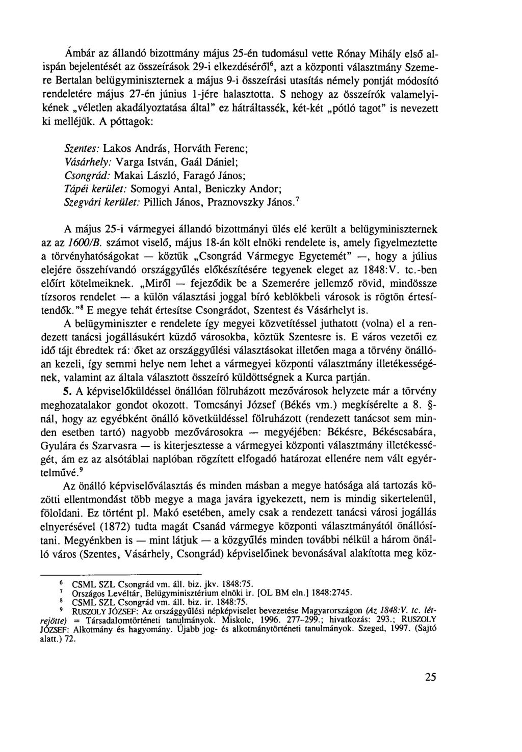 Ámbár az állandó bizottmány május 25-én tudomásul vette Rónay Mihály első alispán bejelentését az összeírások 29-i elkezdéséről6, azt a központi választmány Szemere Bertalan belügyminiszternek a