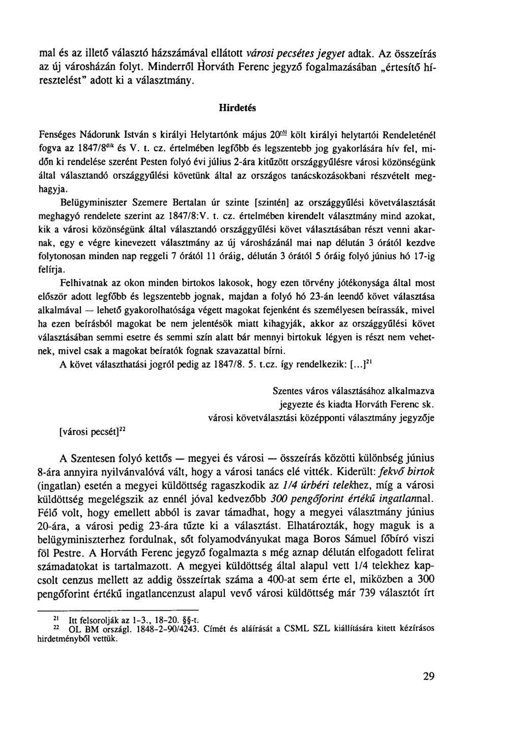 mal és az illető választó házszámával ellátott városi pecsétes jegyet adtak. Az összeírás az új városházán folyt.