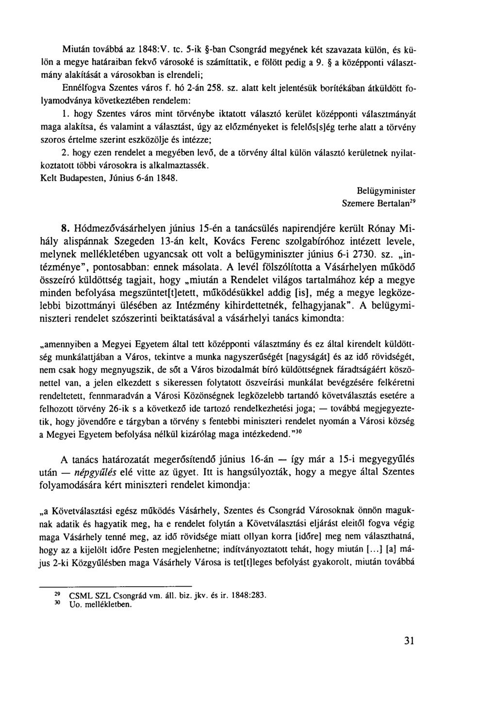 Miután továbbá az 1848:V. te. 5-ik -ban Csongrád megyének két szavazata külön, és külön a megye határaiban fekvő városoké is számíttatik, e fölött pedig a 9.