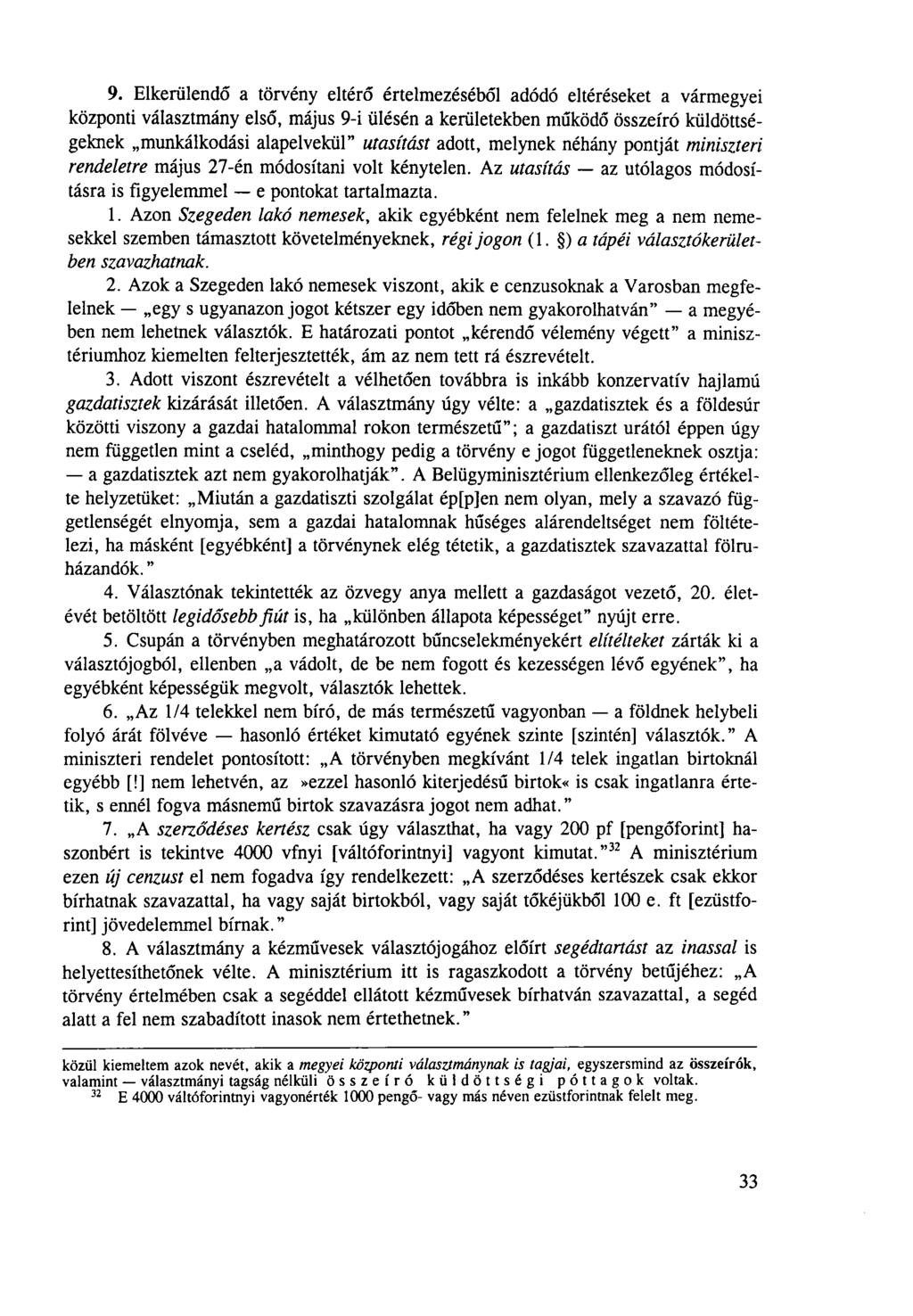 9. Elkerülendő a törvény eltérő értelmezéséből adódó eltéréseket a vármegyei központi választmány első, május 9-i ülésén a kerületekben működő összeíró küldöttségeknek munkálkodási alapelvekül