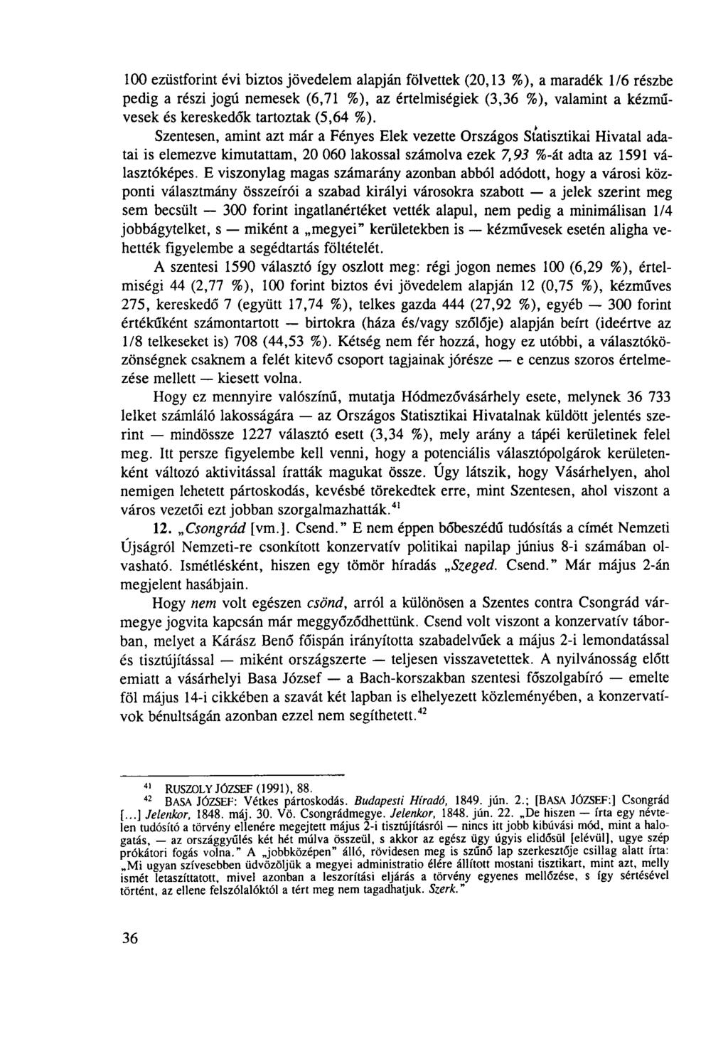 100 ezüstforint évi biztos jövedelem alapján fölvettek (20,13 %), a maradék 1/6 részbe pedig a részi jogú nemesek (6,71 %), az értelmiségiek (3,36 %), valamint a kézművesek és kereskedők tartoztak