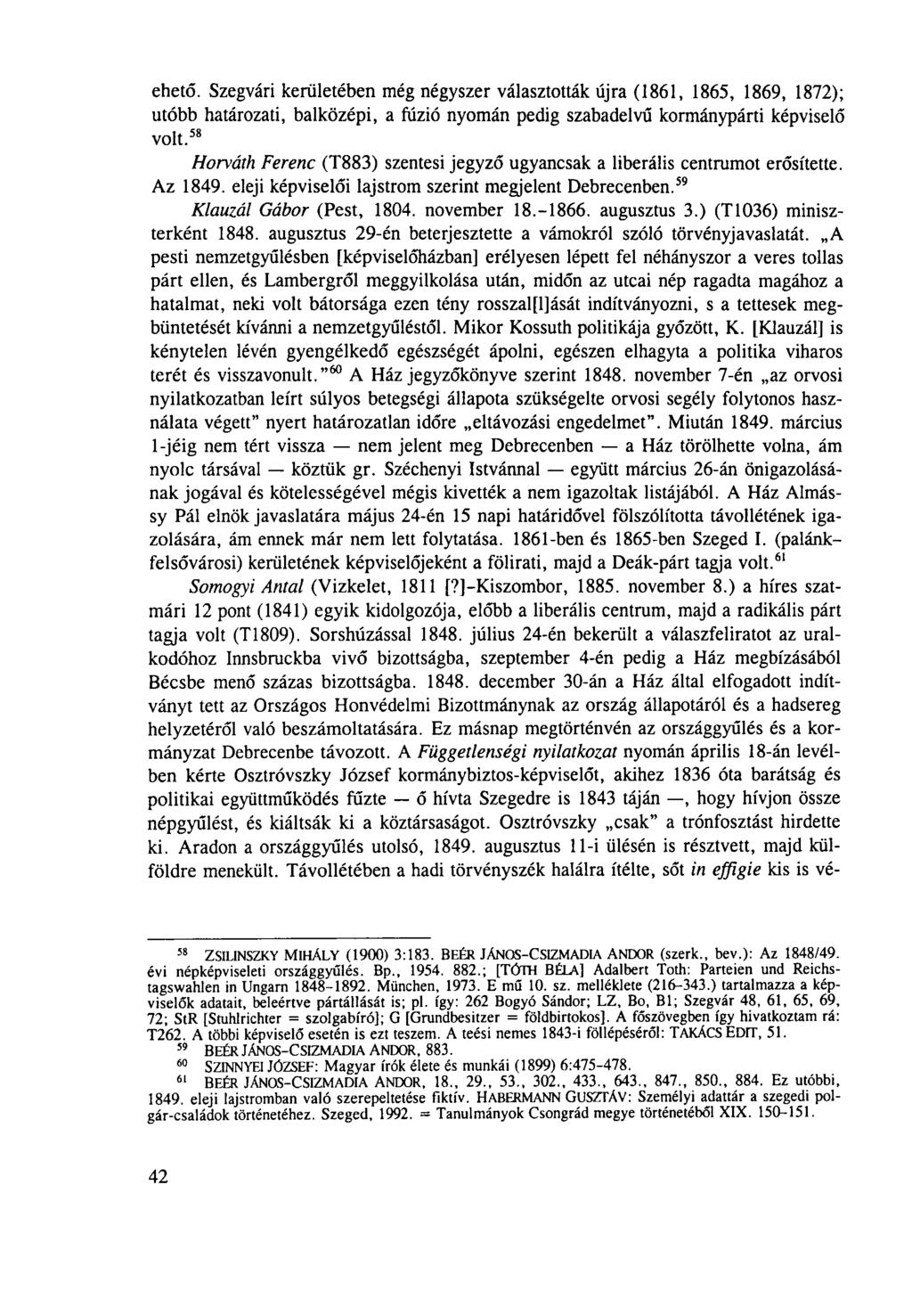 ehető. Szegvári kerületében még négyszer választották újra (1861, 1865, 1869, 1872); utóbb határozati, balközépi, a fúzió nyomán pedig szabadelvű kormánypárti képviselő volt.