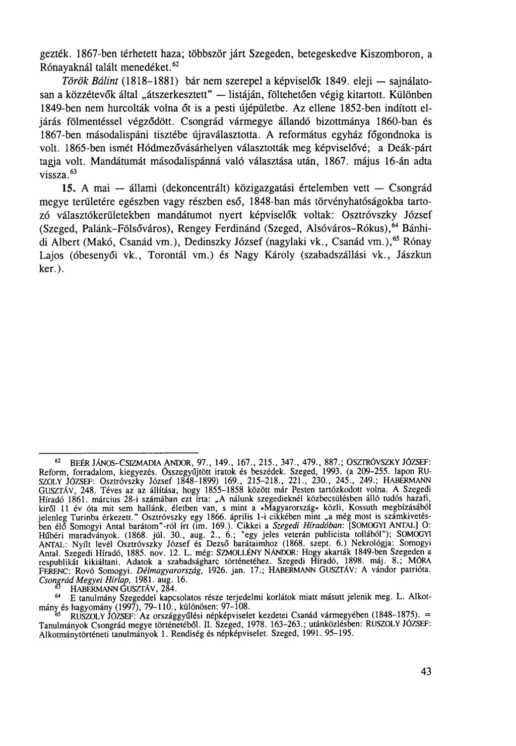 gezték. 1867-ben térhetett haza; többször járt Szegeden, betegeskedve Kiszomboron, a Rónayaknál talált menedéket.62 Török Bálint (1818-1881) bár nem szerepel a képviselők 1849.