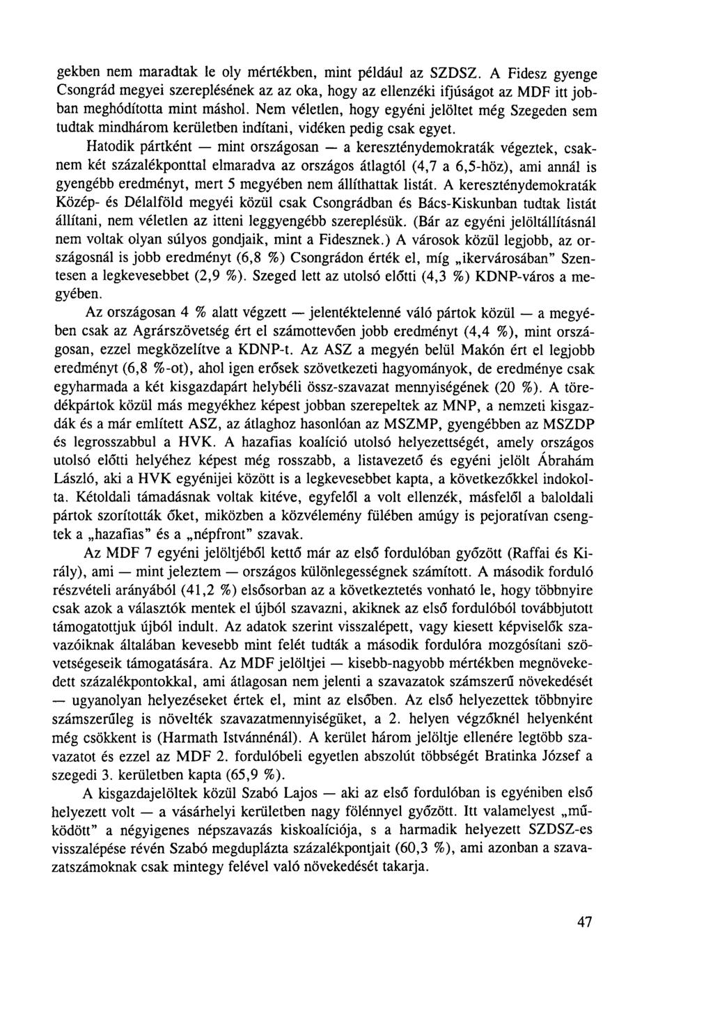 gekben nem maradtak le oly mértékben, mint például az SZDSZ. A Fidesz gyenge Csongrád megyei szereplésének az az oka, hogy az ellenzéki ifjúságot az MDF itt jobban meghódította mint máshol.