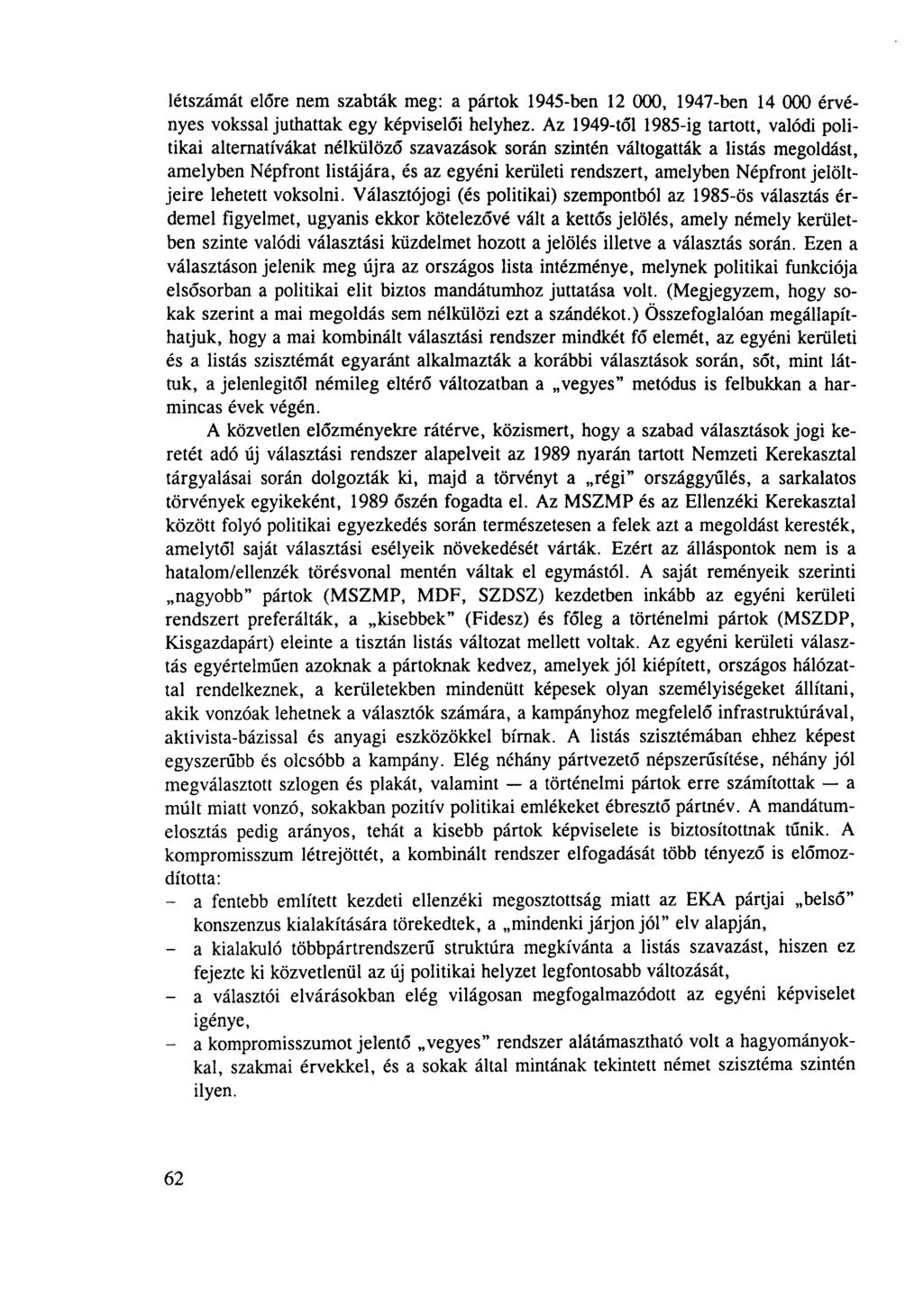 létszámát előre nem szabták meg: a pártok 1945-ben 12 000, 1947-ben 14 000 érvényes vokssal juthattak egy képviselői helyhez.