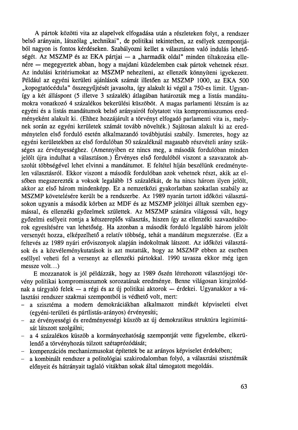 A pártok közötti vita az alapelvek elfogadása után a részleteken folyt, a rendszer belső arányain, látszólag technikai, de politikai tekintetben, az esélyek szempontjából nagyon is fontos kérdéseken.