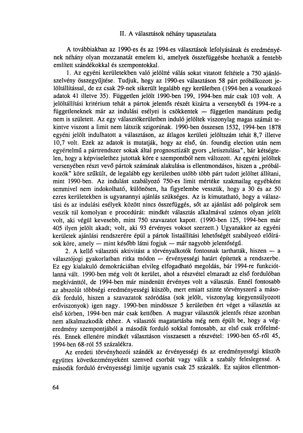 II. A választások néhány tapasztalata A továbbiakban az 1990-es és az 1994-es választások lefolyásának és eredményének néhány olyan mozzanatát emelem ki, amelyek összefüggésbe hozhatók a fentebb