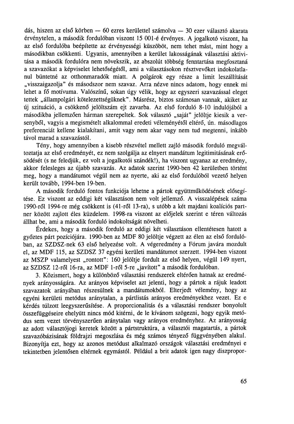 dás, hiszen az első körben 60 ezres kerülettel számolva 30 ezer választó akarata érvénytelen, a második fordulóban viszont 15 001-é érvényes.