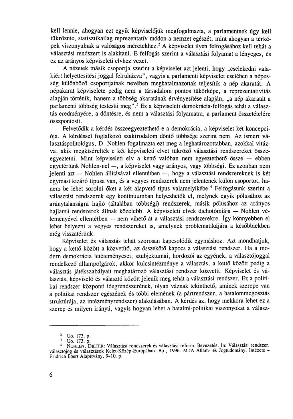 kell lennie, ahogyan ezt egyik képviselőjük megfogalmazta, a parlamentnek úgy kell tükröznie, statisztikailag reprezentatív módon a nemzet egészét, mint ahogyan a térképek viszonyulnak a valóságos