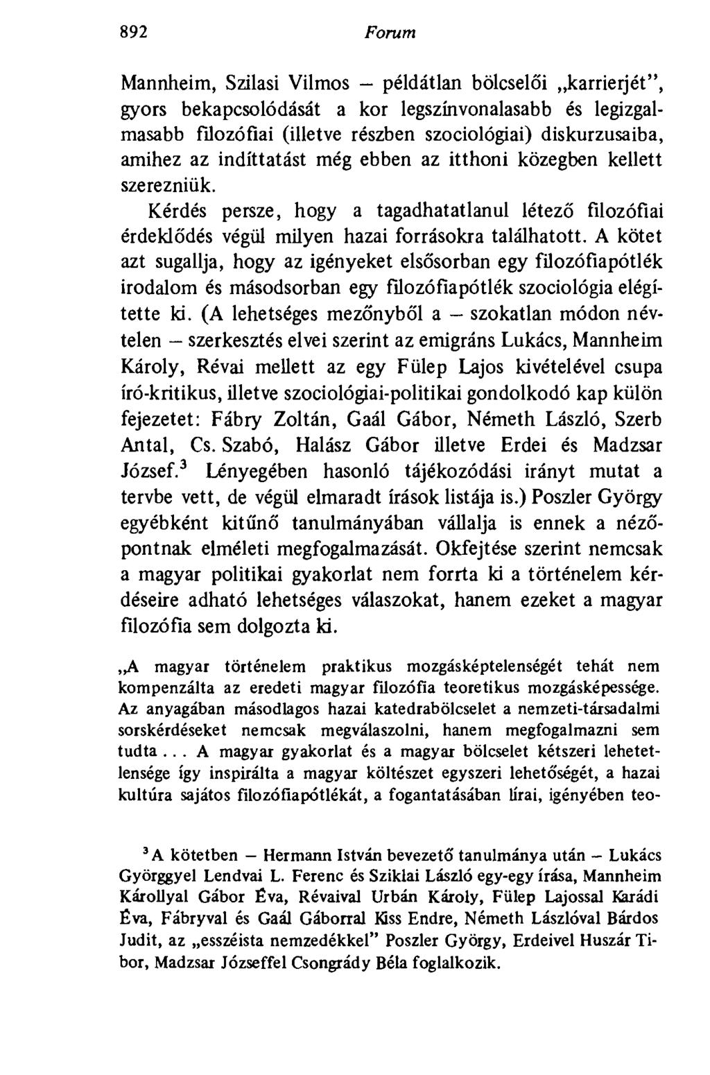 892 Forum Mannheim, Szilasi Vilmos - példátlan bölcselői karrierjét", gyors bekapcsolódását a kor legszínvonalasabb és legizgalmasabb filozófiai (illetve részben szociológiai) diskurzusaiba, amihez