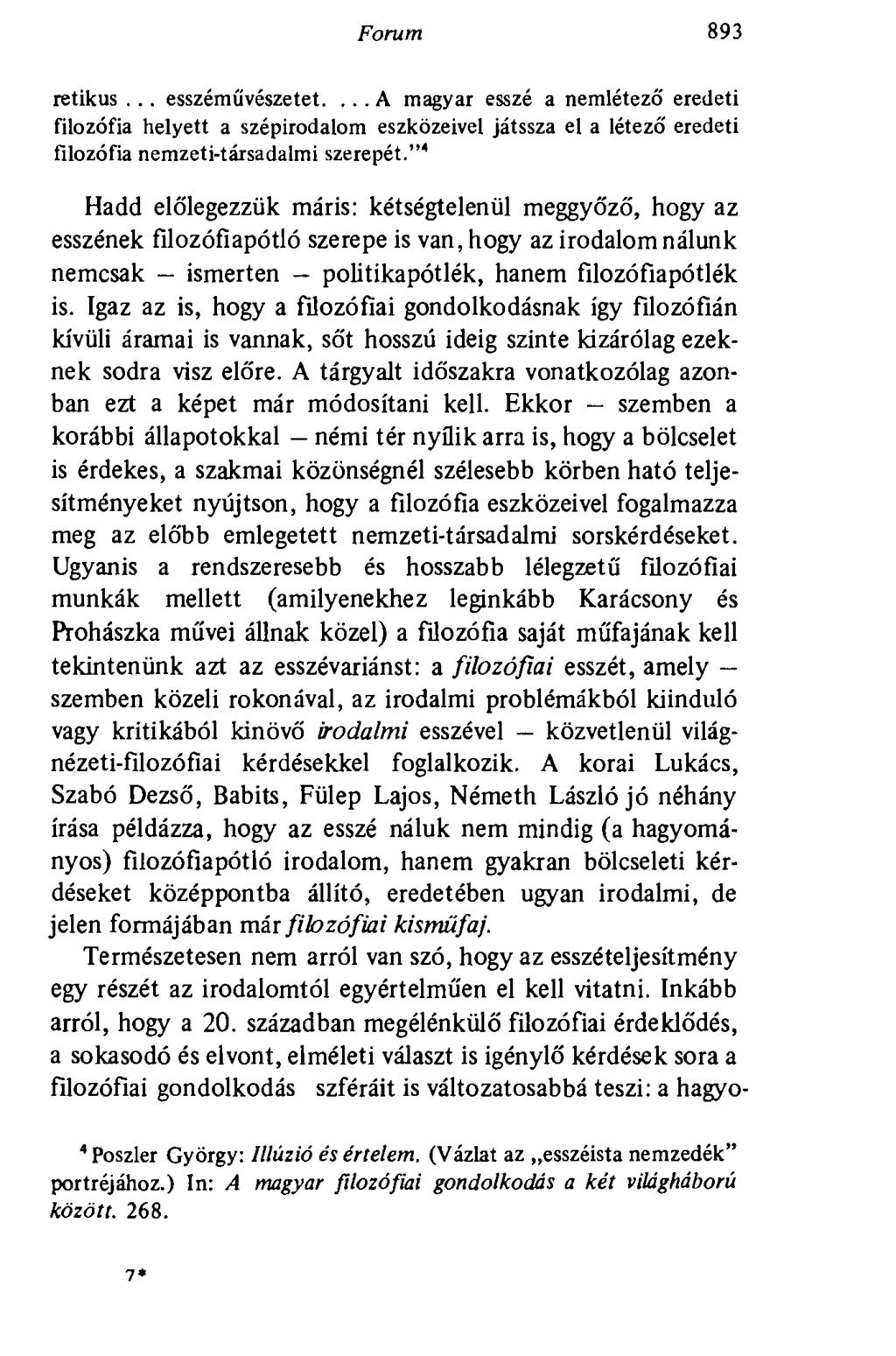 Forum 893 retikus... esszéművészetet.... A magyar esszé a nemlétező eredeti filozófia helyett a szépirodalom eszközeivel játssza el a létező' eredeti filozófia nemzeti-társadalmi szerepét.